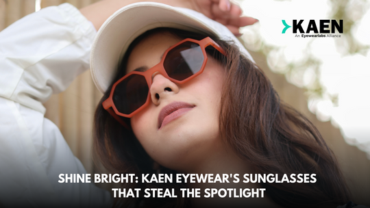 Shine Bright: Kaen Eyewear's Sunglasses that Steal the Spotlight